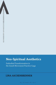 Title: Neo-Spiritual Aesthetics: Embodied Transformation in the Israeli Movement Practice Gaga, Author: Lina Aschenbrenner