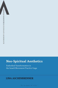Title: Neo-Spiritual Aesthetics: Embodied Transformation in the Israeli Movement Practice Gaga, Author: Lina Aschenbrenner