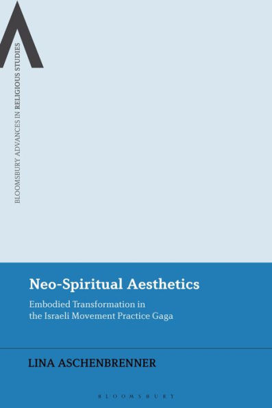 Neo-Spiritual Aesthetics: Embodied Transformation the Israeli Movement Practice Gaga