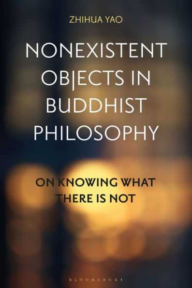 Nonexistent Objects Buddhist Philosophy: On Knowing What There is Not