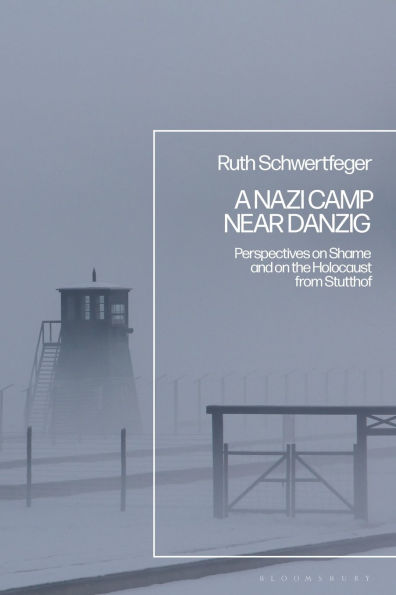 A Nazi Camp Near Danzig: Perspectives on Shame and the Holocaust from Stutthof