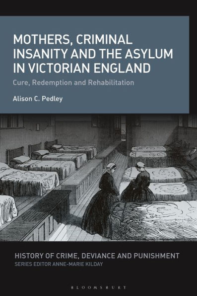 Mothers, Criminal Insanity and the Asylum Victorian England: Cure, Redemption Rehabilitation