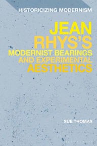 Title: Jean Rhys's Modernist Bearings and Experimental Aesthetics, Author: Sue Thomas