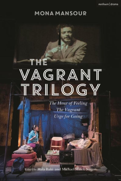 The Vagrant Trilogy: Three Plays by Mona Mansour: Hour of Feeling; Vagrant; Urge for Going