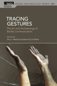 Title: Tracing Gestures: The Art and Archaeology of Bodily Communication, Author: Amy J. Maitland Gardner