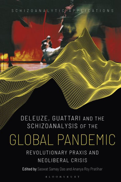 Deleuze, Guattari and the Schizoanalysis of the Global Pandemic: Revolutionary Praxis and Neoliberal Crisis