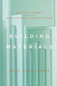 Free mp3 book downloads online Building Materials: Material Theory and the Architectural Specification (English literature) by Katie Lloyd Thomas, Katie Lloyd Thomas
