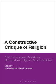 Title: A Constructive Critique of Religion: Encounters between Christianity, Islam, and Non-religion in Secular Societies, Author: Mia Lövheim