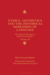 Title: Ethics, Aesthetics and the Historical Dimension of Language: The Selected Writings of Hans-Georg Gadamer Volume II, Author: Hans-Georg Gadamer