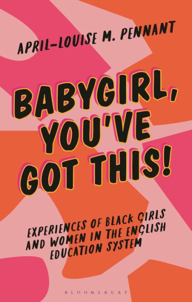 Babygirl, You've Got This!: Experiences of Black Girls and Women the English Education System