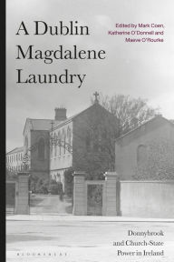 Title: A Dublin Magdalene Laundry: Donnybrook and Church-State Power in Ireland, Author: Mark Coen