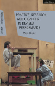 English textbook download free Practice, Research, and Cognition in Devised Performance 9781350279452