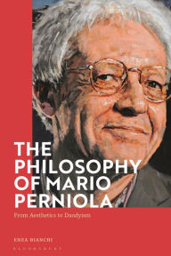 Title: The Philosophy of Mario Perniola: From Aesthetics to Dandyism, Author: Enea Bianchi