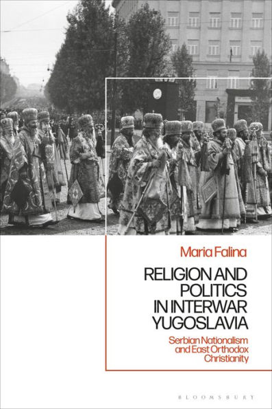 Religion and Politics Interwar Yugoslavia: Serbian Nationalism East Orthodox Christianity