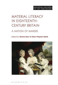 Title: Material Literacy in 18th-Century Britain: A Nation of Makers, Author: Serena Dyer