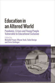 Title: Education in an Altered World: Pandemic, Crises and Young People Vulnerable to Educational Exclusion, Author: Michelle Proyer