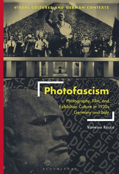 Photofascism: Photography, Film, and Exhibition Culture 1930s Germany Italy