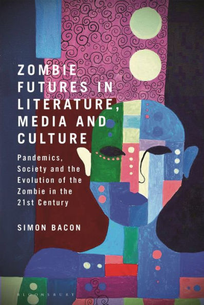 Zombie Futures Literature, Media and Culture: Pandemics, Society the Evolution of Undead 21st Century