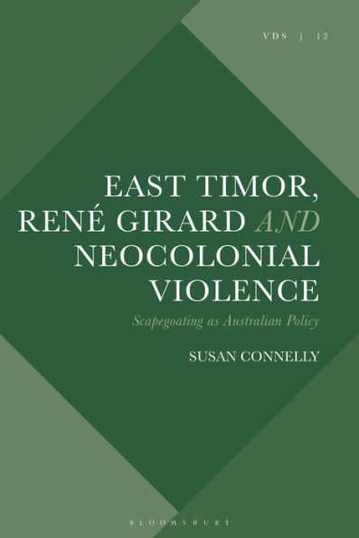 East Timor, René Girard and Neocolonial Violence: Scapegoating as Australian Policy