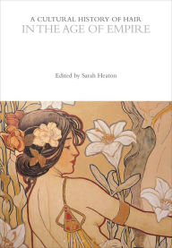 Title: A Cultural History of Hair in the Age of Empire, Author: Sarah Heaton