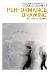 Title: Performance Drawing: New Practices since 1945, Author: Maryclare Foá