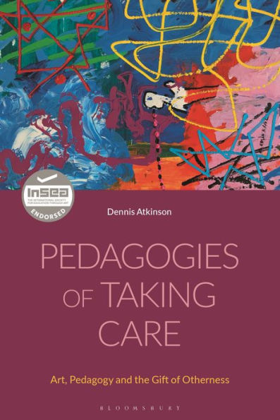 Pedagogies of Taking Care: Art, Pedagogy and the Gift Otherness