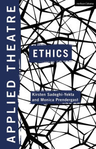 Title: Applied Theatre: Ethics, Author: Kirsten Sadeghi-Yekta