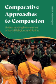 Title: Comparative Approaches to Compassion: Understanding Nonviolence in World Religions and Politics, Author: Ramin Jahanbegloo