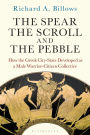 The Spear, the Scroll, and the Pebble: How the Greek City-State Developed as a Male Warrior-Citizen Collective