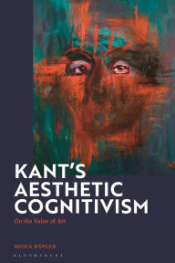 Title: Kant's Aesthetic Cognitivism: On the Value of Art, Author: Mojca Kuplen