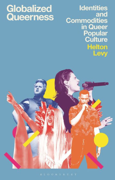 Globalized Queerness: Identities and Commodities Queer Popular Culture