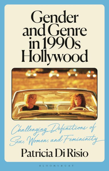 Gender and Genre 1990s Hollywood: Challenging Definitions of Sex, Women, Femininity