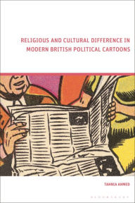 Title: Religious and Cultural Difference in Modern British Political Cartoons, Author: Tahnia Ahmed