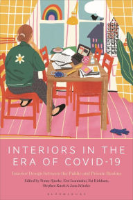 Books free download for kindle Interiors in the Era of Covid-19: Interior Design between the Public and Private Realms (English literature) by Penny Sparke, Ersi Ioannidou, Pat Kirkham, Stephen Knott, Jana Scholze, Penny Sparke, Ersi Ioannidou, Pat Kirkham, Stephen Knott, Jana Scholze 9781350294219