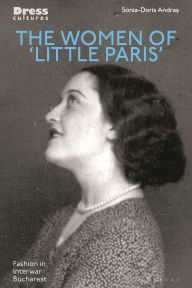 Downloading ebooks to ipad The Women of 'Little Paris': Fashion in Interwar Bucharest 9781350294455 (English Edition)