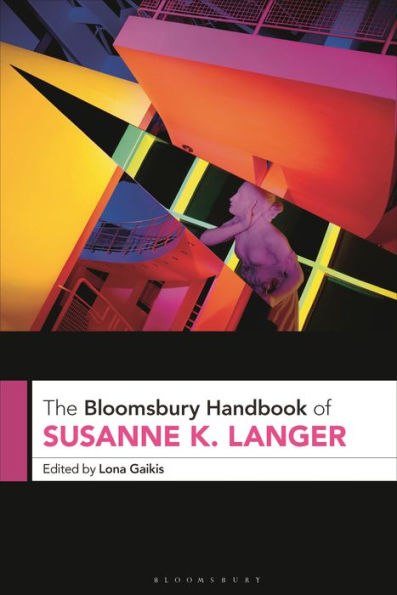 The Bloomsbury Handbook of Susanne K. Langer