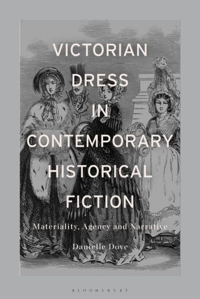 Victorian Dress Contemporary Historical Fiction: Materiality, Agency and Narrative