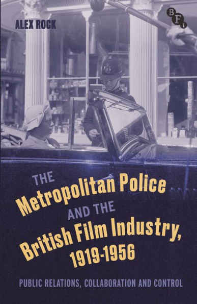 the Metropolitan Police and British Film Industry, 1919-1956: Public Relations, Collaboration Control
