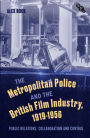 The Metropolitan Police and the British Film Industry, 1919-1956: Public Relations, Collaboration and Control
