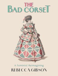 Free download ipod books The Bad Corset: A Feminist Reimagining