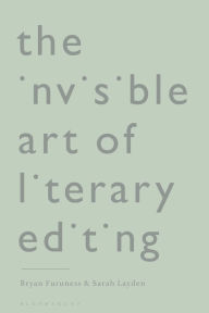 Free audiobook download for android The Invisible Art of Literary Editing MOBI RTF 9781350296480 by Bryan Furuness, Sarah Layden, Bryan Furuness, Sarah Layden