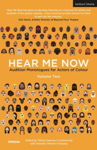 Title: Hear Me Now, Volume Two: Audition Monologues for Actors of Colour, Author: Titilola Dawudu