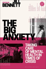 Title: The Big Anxiety: Taking Care of Mental Health in Times of Crisis, Author: Jill Bennett