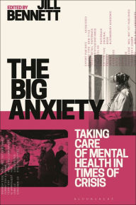 Title: The Big Anxiety: Taking Care of Mental Health in Times of Crisis, Author: Jill Bennett