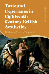 Title: Taste and Experience in Eighteenth-Century British Aesthetics: The Move toward Empiricism, Author: Dabney Townsend