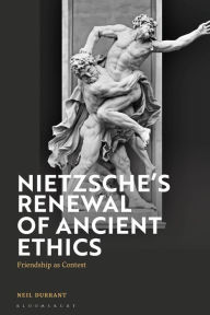 Title: Nietzsche's Renewal of Ancient Ethics: Friendship as Contest, Author: Neil Durrant