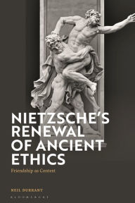 Title: Nietzsche's Renewal of Ancient Ethics: Friendship as Contest, Author: Neil Durrant