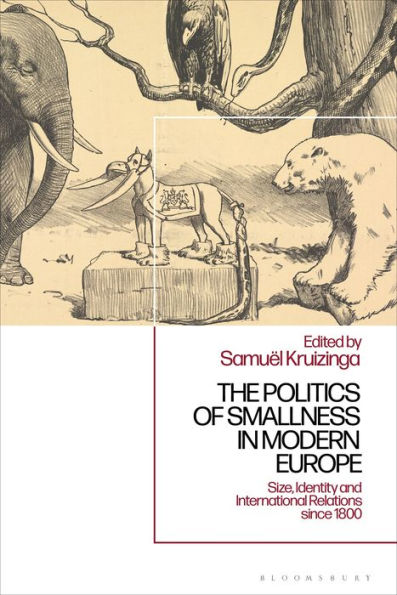 The Politics of Smallness Modern Europe: Size, Identity and International Relations since 1800