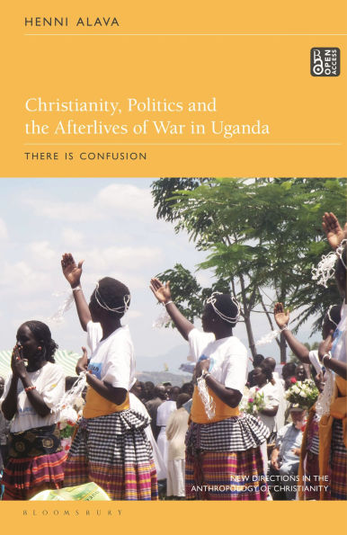 Christianity, Politics and the Afterlives of War Uganda: There is Confusion