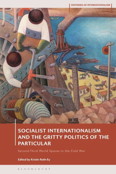 Socialist Internationalism and the Gritty Politics of Particular: Second-Third World Spaces Cold War